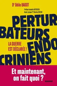 Odile Bagot, "Perturbateurs endocriniens : La guerre est déclarée !"