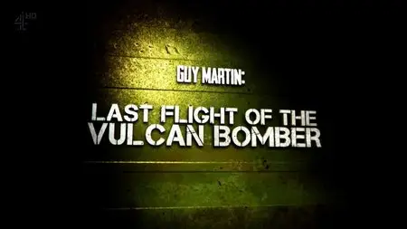 Channel 4 - Guy Martin: Last Flight of the Vulcan Bomber (2015)