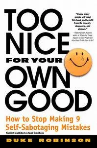 Too Nice for Your Own Good : How to Stop Making 9 Self-Sabotaging Mistakes (Repost)