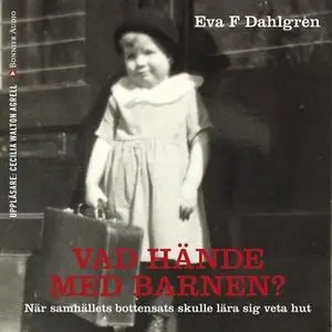 «Vad hände med barnen? : Hur de minsta blev en handelsvara» by Eva F. Dahlgren