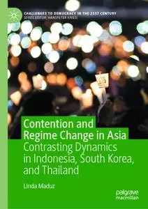 Contention and Regime Change in Asia: Contrasting Dynamics in Indonesia, South Korea, and Thailand