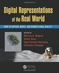 Digital Representation of the Real World: How to Capture, Model, and Render Visual Reality