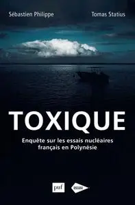 Sébastien Philippe, Tomas Statius, "Toxique: Enquête sur les essais nucléaires français en Polynésie"