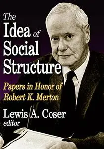 The Idea of Social Structure: Papers in Honor of Robert K. Merton