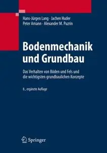 Bodenmechanik und Grundbau: Das Verhalten von Böden und Fels und die wichtigsten grundbaulichen Konzepte