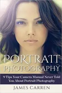 Portrait Photography: 9 Tips Your Camera Manual Never Told You About Portrait Photography