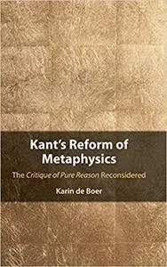 Kant's Reform of Metaphysics: The Critique of Pure Reason Reconsidered