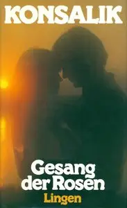Heinz G. Konsalik - Gesang der Rosen