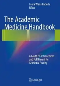The Academic Medicine Handbook: A Guide to Achievement and Fulfillment for Academic Faculty [Repost]