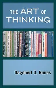 «The Art of Thinking» by Dagobert D. Runes