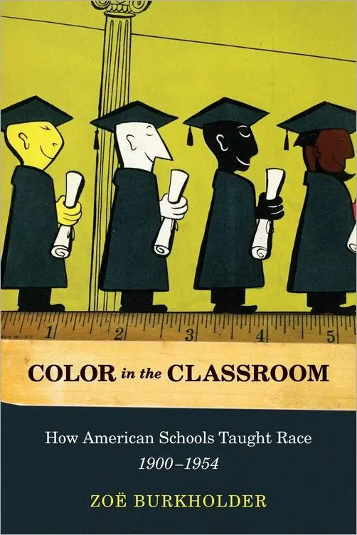 Color in the Classroom: How American Schools Taught Race, 1900-1954
