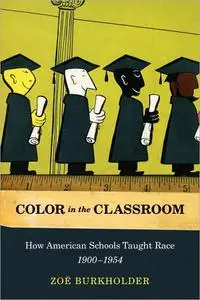 Color in the Classroom: How American Schools Taught Race, 1900-1954