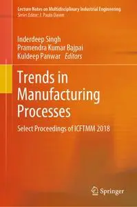 Trends in Manufacturing Processes: Select Proceedings of ICFTMM 2018