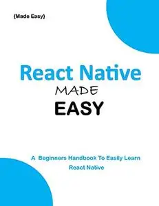 React Native MADE EASY: A Beginner's Guide to easily Learn React Native