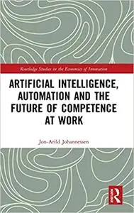 Artificial Intelligence, Automation and the Future of Competence at Work