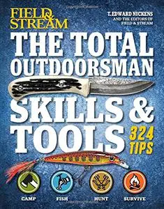 The Total Outdoorsman Skills & Tools Manual (Field & Stream): 324 Essential Tips & Tricks