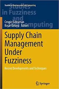 Supply Chain Management Under Fuzziness: Recent Developments and Techniques (Repost)