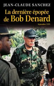 Jean-Claude Sanchez, "La dernière épopée de Bob Denard"