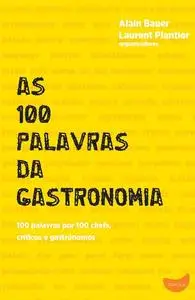 «As 100 palavras da gastronomia» by Alain Bauer, Laurent Plantier