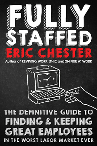 Fully Staffed : The Definitive Guide to Finding & Keeping Great Employees