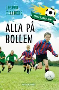 «Livet i akademin 1 - Alla på bollen» by Jesper Tillberg