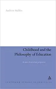 Childhood and the Philosophy of Education: An Anti-Aristotelian Perspective