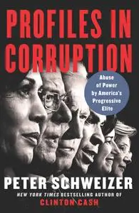 Profiles in Corruption: Abuse of Power by America's Progressive Elite