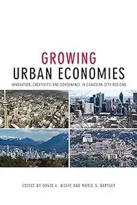 Growing Urban Economies: Innovation, Creativity, and Governance in Canadian City-Regions