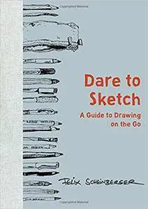 Dare to Sketch: A Guide to Drawing on the Go