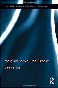 Marginal Bodies, Trans Utopias