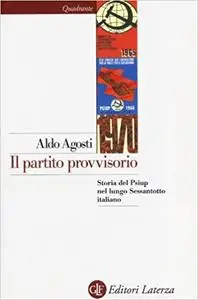 Il partito provvisorio. Storia del Psiup nel lungo Sessantotto italiano