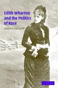 Jennie A. Kassanoff - Edith Wharton and the Politics of Race