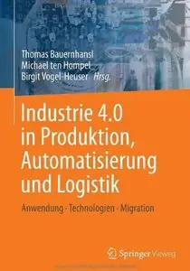 Industrie 4.0 in Produktion, Automatisierung und Logistik: Anwendung · Technologien · Migration [Repost]