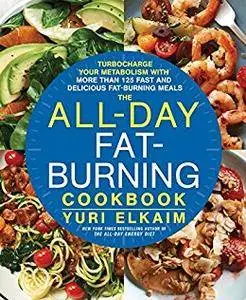 The All-Day Fat-Burning Cookbook: Turbocharge Your Metabolism with More Than 125 Fast and Delicious Fat-Burning Meals