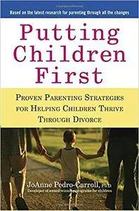 Putting Children First: Proven Parenting Strategies for Helping Children Thrive Through Divorce