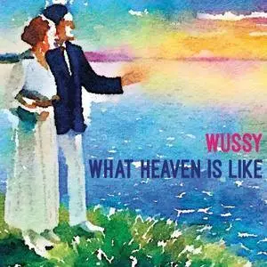 Wussy - What Heaven Is Like (2018)