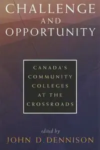 Challenge and Opportunity: Canada's Community Colleges at the Crossroads