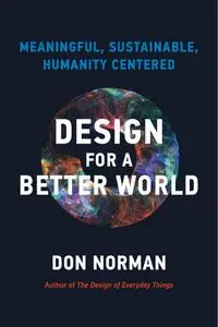 Design for a Better World: Meaningful, Sustainable, Humanity Centered (The MIT Press)