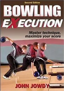 Bowling Execution: Master Technique, Maximize Your Score (2nd Edition)