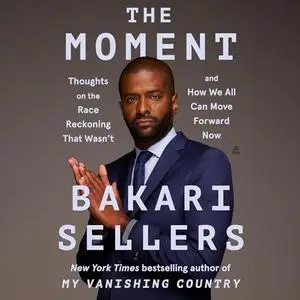 The Moment: Thoughts on the Race Reckoning That Wasn’t and How We All Can Move Forward Now [Audiobook]