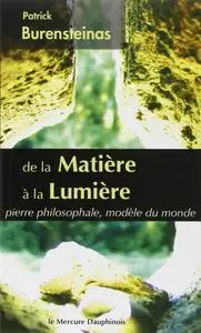 Patrick Burensteinas, "De la Matière à la Lumière - Pierre philosophale, modèle du monde"