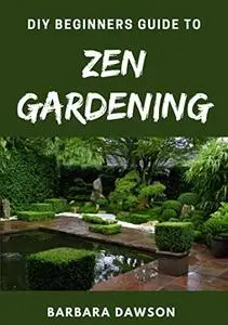 DIY Beginners Guide To Zen Gardening: Perfect Manual For Beginners and Amatuers