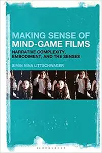 Making Sense of Mind-Game Films: Narrative Complexity, Embodiment, and the Senses