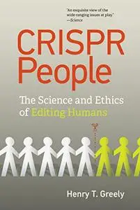 CRISPR People: The Science and Ethics of Editing Humans (The MIT Press)