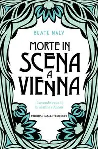 Beate Maly - Morte in scena a Vienna. Il secondo caso di Ernestine e Anton