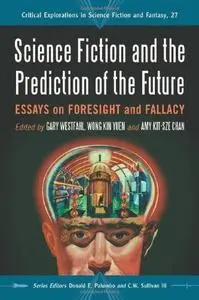 Science Fiction and the Prediction of the Future: Essays on Foresight and Fallacy