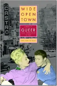 Nan Alamilla Boyd: Wide-Open Town: A History of Queer San Francisco to 1965