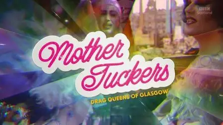 BBC - Mother Tuckers: Drag Queens of Glasgow (2019)