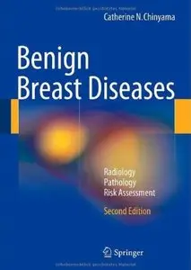 Benign Breast Diseases: Radiology - Pathology - Risk Assessment (2nd edition) [Repost]