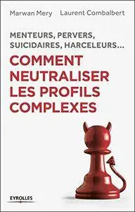 Comment neutraliser les profils complexes : Menteurs, pervers, suicidaires, harceleurs...